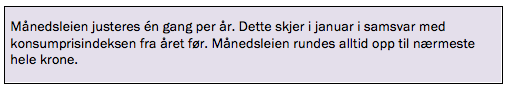 Månedsleien justeres én gang per år. Dette skjer i januar i samsvar med konsumprisindeksen fra året før. Månedsleien rundes alltid opp til nærmeste hele krone.