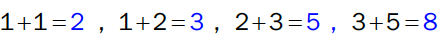1+1=2
1+2=3
2+3=5
3+5=8